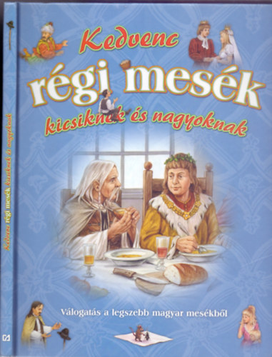 Szerkeszt: Csendes Istvnn - Illusztrci: Nagy Attila - Kedvenc rgi mesk kicsiknek s nagyoknak (Vlogats a legszebb magyar meskbl)