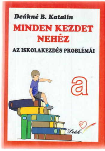 De�kn� B. Katalin - Minden kezdet neh�z - Az iskolakezd�s probl�m�i