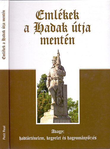 Ravasz Istvn dr. (szerk.) - Emlkek a Hadak tja mentn (Avagy hadtrtnelem, kegyelet s hagyomnyrzs)