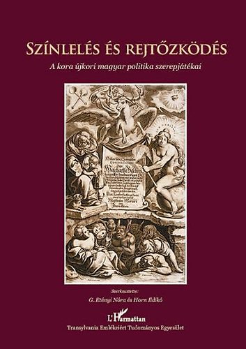 G. Et�nyi N�ra; Horn Ildik� (szerk.) - Sz�nlel�s �s rejt�zk�d�s - A kora �jkori magyar politika szerepj�t�kai