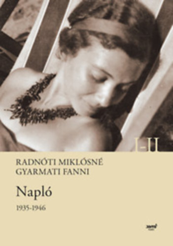 Radn�ti Mikl�sn� Gyarmati Fanni - Napl� 1935-1946 I.