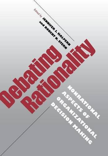 Jennifer J. Halpern, Robert N. Stern - Debating Rationality: Nonrational Aspects of Organizational Decision Making