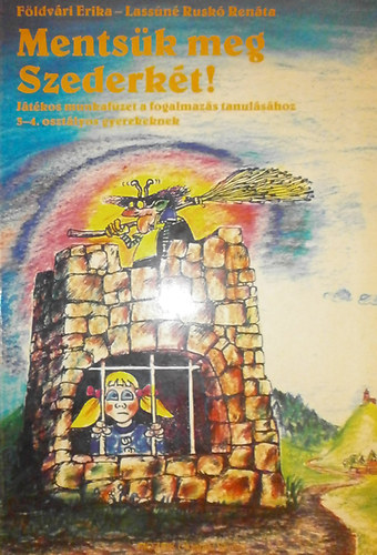 Rusk� Ren�ta; F�ldv�ri Erika - Ments�k meg Szederk�t! Fogalmaz�s munkaf�zet 3-4.o