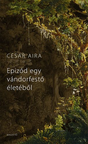 Csar Aira - Epizd egy vndorfest letbl