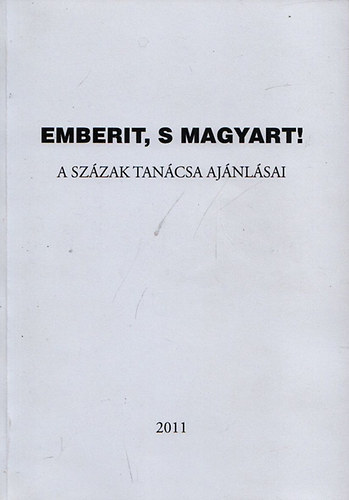 Barna Erika Viktria (szerk.); Szijrt Istvn (szerk.) - Emberit, s magyart! - A Szzak Tancsa ajnlsai