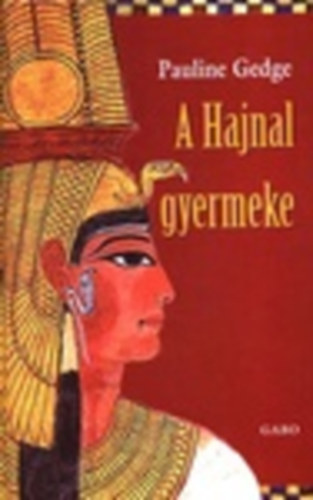 Pauline Gedge - A Hajnal gyermeke