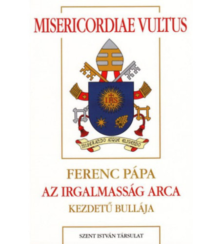Misericordiae Vultus - Ferenc ppa Az irgalmassg arca kezdet bullja