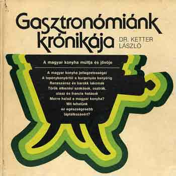Dr. Ketter Lszl - Gasztronmink krnikja