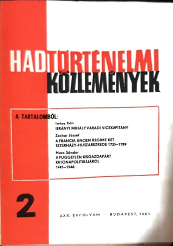 Csákvári Ferenc (szerk) - Hadtörténelmi Közlemények - XXX. évfolyam 2. szám - Ibrányi Mihály váradi vicekapitány, A francia Ancien Régime két Estherházy-huszárezrede 1735-89, A füóggetlen kisgazdapárt Katonapolitikájáról