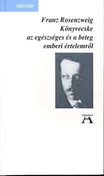 Franz Rosenzweig - Könyvecske az egészséges és a beteg emberi értelemről