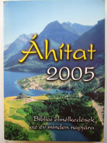 Sinka Csaba ( szerk. ) Hajnal Zolt�n - �h�tat 2005  ( Bibliai elm�lked�sek az �v minden napj�ra)