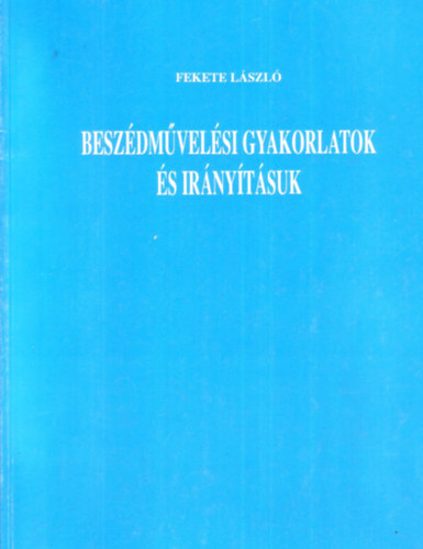 Fekete László - Beszédművelési gyakorlatok és irányításuk