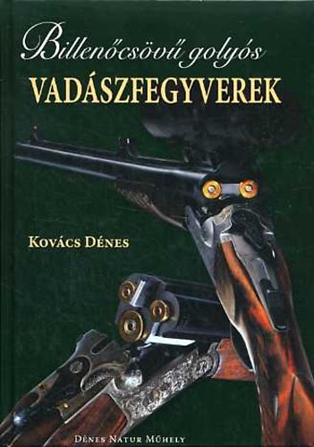 Kovács Dénes - Billenőcsövű golyós vadászfegyverek