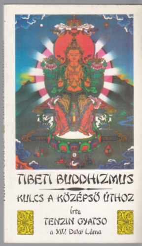 Tenzin Gyatso - Tibeti buddhizmus - Kulcs a középső úthoz