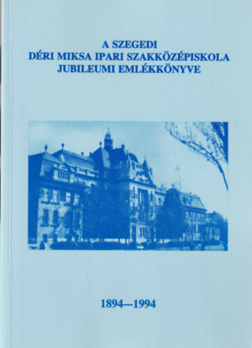 Dr. Szab� Ervinn� - A szegedi D�ri Miksa Ipari Szakk�z�piskola jubileumi eml�kk�nyve 1894-1994