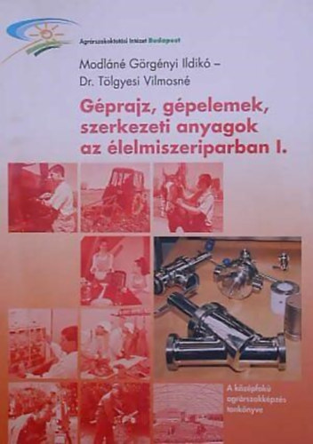 Modl�n� G�rg�nyi Ildik�, Dr. T�lgyesi Vilmosn� - G�prajz, g�pelemek, szerkezeti anyagok az �lelmiszeriparban I.