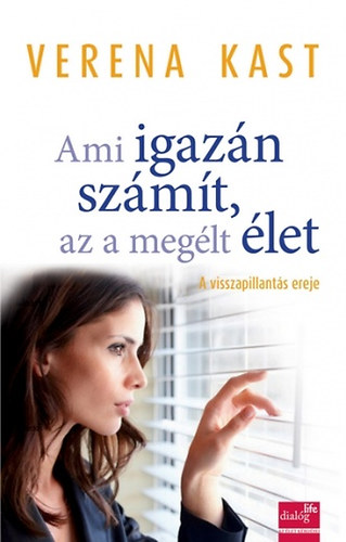 Verena Kast - Ami igazn szmt, az a meglt let - A visszapillants ereje