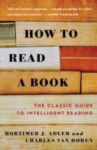 Mortimer J. Adler, Charles Van Doren - How to Read a Book: The Classic Guide to Intelligent Reading - Completely Revised and Updated