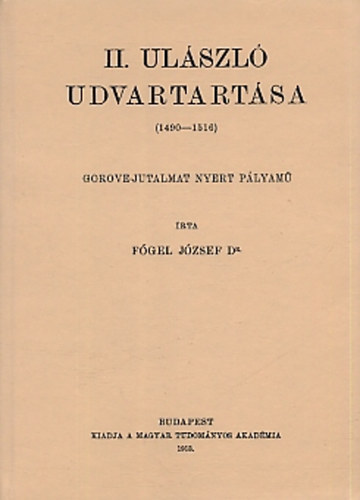 Dr F�gel J�zsef - II. Ul�szl� udvartart�sa 1490-1516