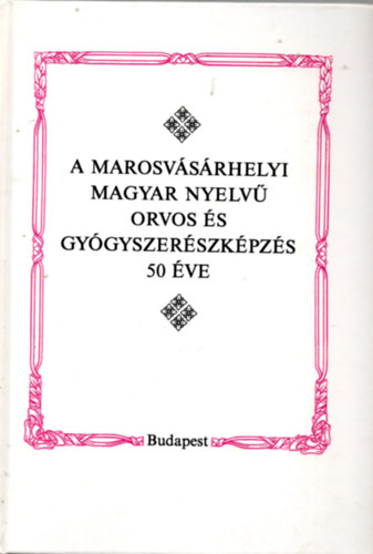 Barabs Bla-Pter Mihly-Pter H. Mria (szerk.) - A marosvsrhelyi magyar nyelv orvos- s gygyszerszkpzs 50 ve