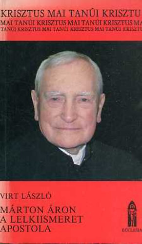 Virt Lszl, Dr. Sznt Konrd (lektor) - Mrton ron a lelkiismeret apostola - Krisztus mai tani
