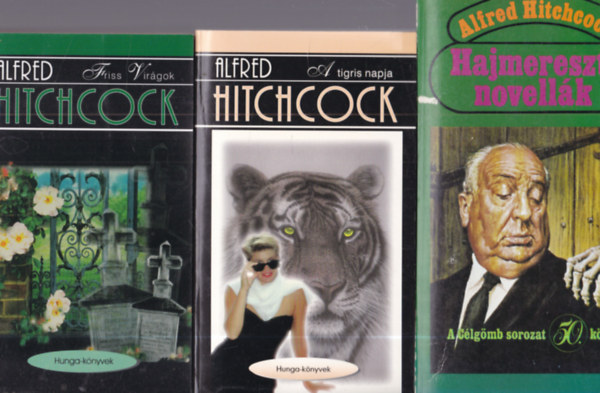 Alfred Hitchcock - 3 db Alfred Hitchcock krimi: Hajmereszt� novell�k + A tigris bankja + Friss Vir�gok