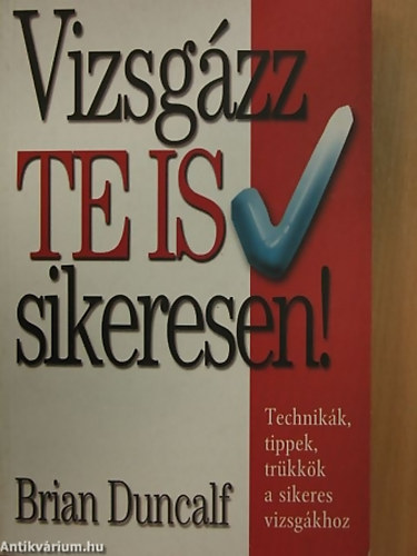 Brian Duncalf - Vizsgzz te is sikeresen! TECHNIKK, TIPPEK, TRKKK A SIKERES VIZSGKHOZ