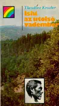 Theodora Kroeber - Ishi, az utolsó vadember (szivárvány)
