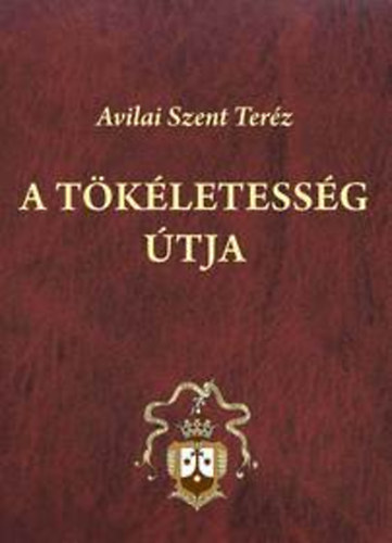 Avilai Szent Teréz - A tökéletesség útja