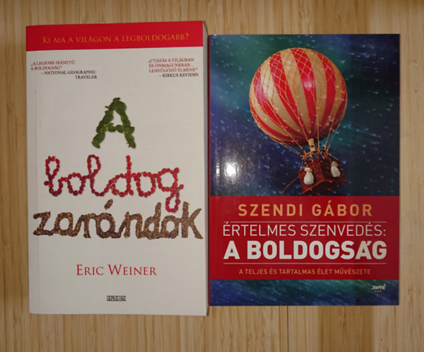 Eric Weiner, Szendi G�bor - 2 k�nyv a boldogs�gr�l: A boldog zar�ndok, �rtelmes szenved�s: Boldogs�g