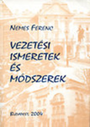 Nemes Ferenc - Vezet�si ismeretek �s m�dszerek
