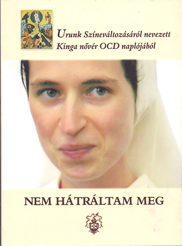 Nem hátráltam meg - Urunk Színeváltozásáról nevezett Kinga nővér OCD naplójából