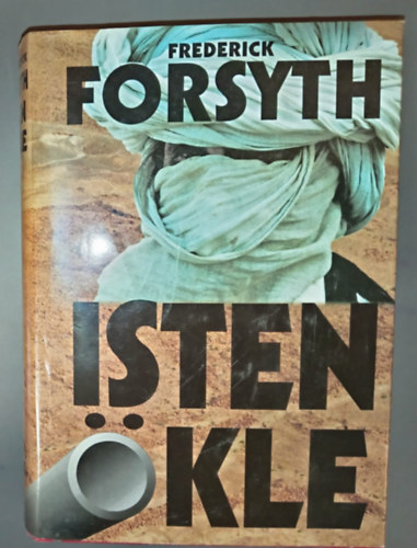 Frederick Forsyth, Sarkadi P�ter (szerk.), Szalay Marianne (ford.), Vajda G�bor (ford.), Et�di P�ter (ford.), Gy. Horv�th L�szl� (lektor) - Isten �kle (The Fist of God)