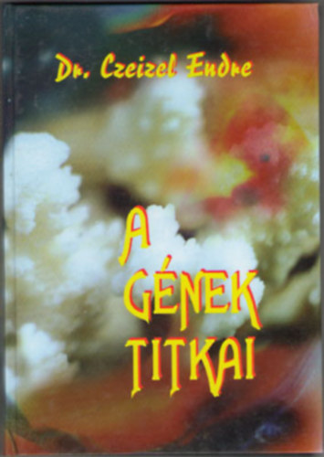 Dr. Czeizel Endre - A gnek titkai