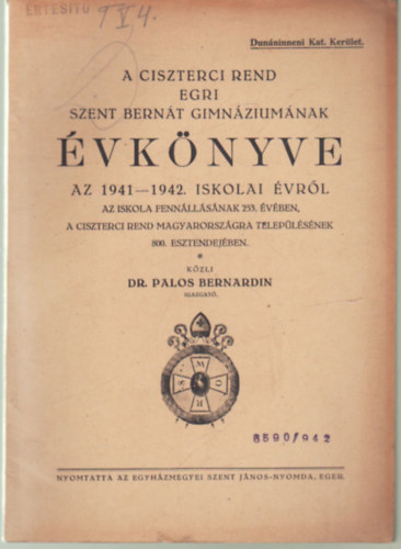 Dr. Pálos Bernárdin - A Ciszterci Rend Egri Szent Bernát Gimnáziumának évkönyve az 1941-42. iskolai évről az iskola fennállásának 253. évében