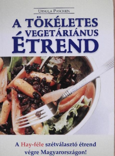 Ursula Paschen, Ford.: Kabai Gyngyi - A tkletes vegetrinus trend - A HAY-FLE SZTVLASZT TREND (14 napos bevezet trend; Varicik reggelire; Mzliklnlegessgek; Zldsgtlak sznhidrtban gazdag tkezsekhez; Tsztatelek; Meleg, fehrjben gazdag