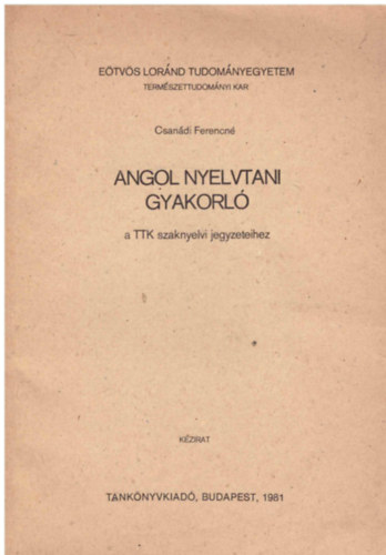 Csandi Ferencn - Angol nyelvtani gyakorl a TTK szaknyelvi jegyzeteihez