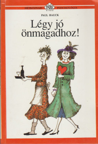 Paul Hauck, Dezs�nyi Katalin (szerk.), Borb�s M�ria (ford�totta), Moln�r Gabriella (illuszt.) - L�gy j� �nmagadhoz! (H�tk�znapi pszichol�gia)