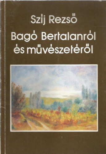 Szj Rezs - Bag Bertalanrl s mvszetrl