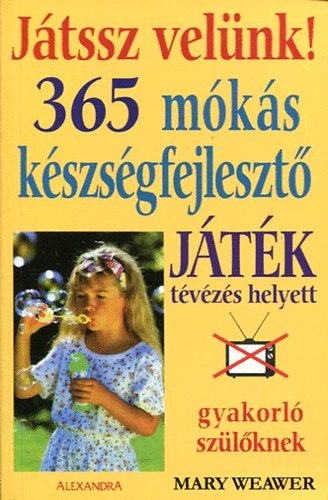 Mary Weawer - 365 mks kszsgfejleszt jtk tvzs helyett gyakorl szlknek