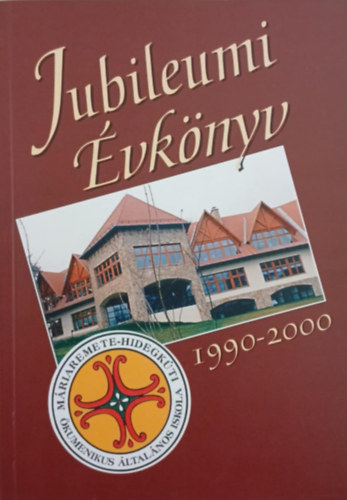 Jubileumi évkönyv 1990-2000 - Máriaremete-Hidegkúti Ökumenikus Általános Iskola