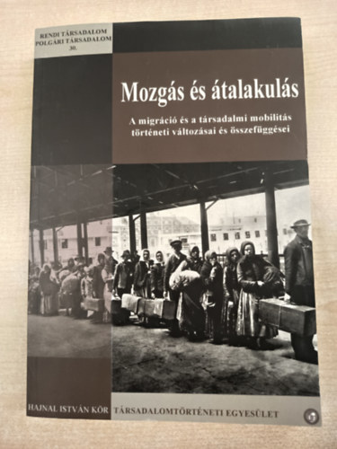 Halmos Kroly, Kovcs Janka (szerk.), Lszlfi Viola - Mozgs s talakuls - A migrci s a trsadalmi mobilits trtneti vltozsai s sszefggsei