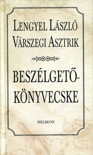 Lengyel L�szl�, V�rszegi Asztrik - Besz�lget�k�nyvecske