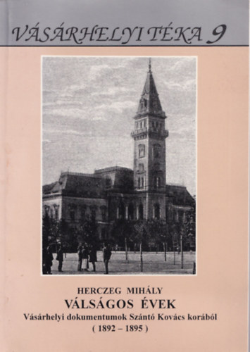 Herczeg Mihly - Vlsgos vek - Vsrhelyi dokumentumok Sznt Kovcs korbl (1892-1895)