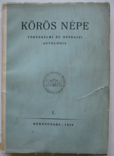Körös népe. Történelmi és néprajzi antológia I.