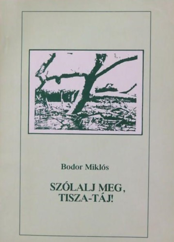 Bodor Mikl�s - Sz�laj meg, Tisza-t�j!