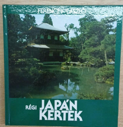Ferenczy LÁszló - Régi japán kertek
