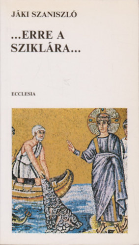 Jki Szaniszl - ...Erre a sziklra...
