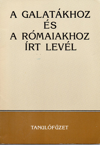 ismeretlen - A Galatkhoz s a rmaiakhoz rt levl (Tanulfzet)
