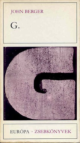 John Berger, Bart Istv�n (szerk.), Macz� Zsuzsanna (szerk.), Andr�s T. L�szl� (ford.) - G. (Eur�pa Zsebk�nyvek 251)